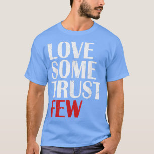 Love Some Trust Few Funny Men Women Clothing  T-Shirt