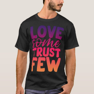 Love Some Trust Few T-Shirt