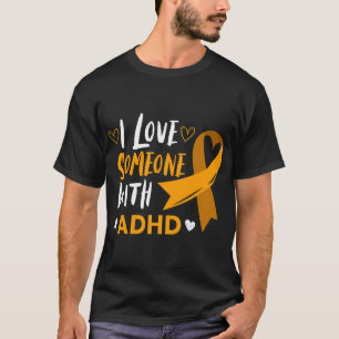 Love Someone With Adhd Ribbon Awareness Mental Hea T-Shirt