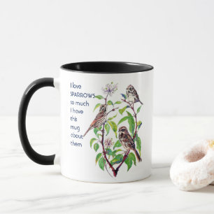 Love SPARROWS BIRDS so so much I Fun Quote Mug