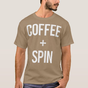Love Spin And Coffee Gym Eercise Spinning Class Fi T-Shirt