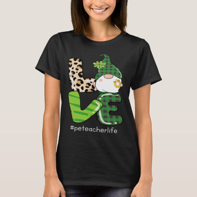 Love St Patrick s Day Shamrock Pe Teacher Life Gno T-Shirt (Front)