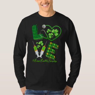 Love St Patrick S Home Health Nurse Life Irish Sh T-Shirt