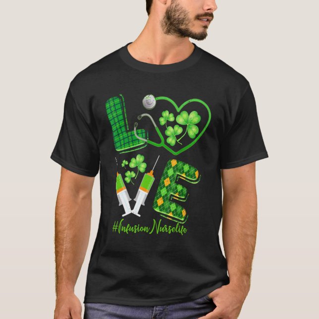 Love St  Patrick S Infusion Nurse Life Irish Shamr T-Shirt (Front)