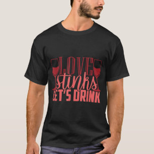 Love Stinks Let us Drink Funny Anti Valentines Day T-Shirt
