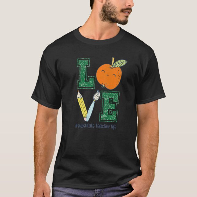 Love Substitute Teacher Life Sub Teacher T-Shirt (Front)
