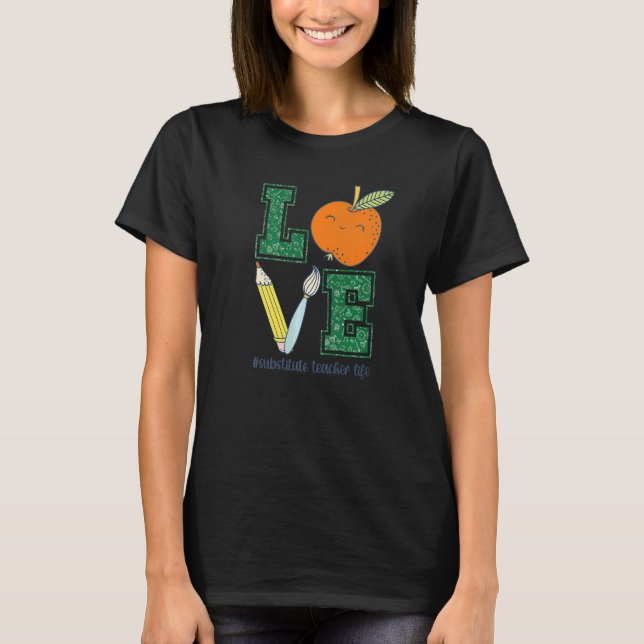 Love Substitute Teacher Life Sub Teacher T-Shirt (Front)