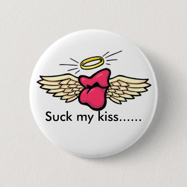 love, Suck my kiss...... 6 Cm Round Badge (Front)