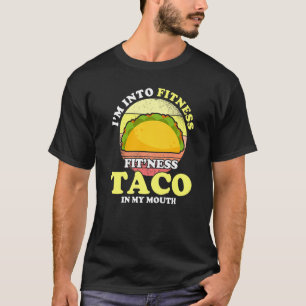 Love Taco, I M Into Fitness Fit Ness Taco In My Mo T-Shirt