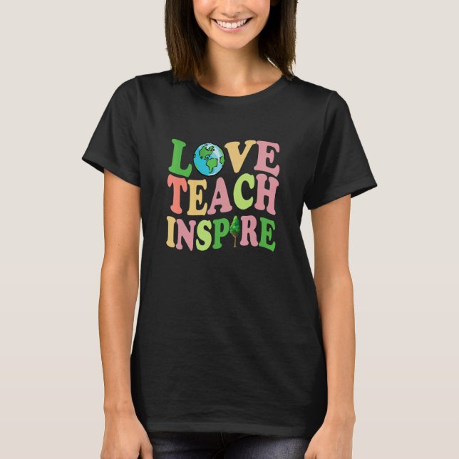 Love Teach Inspire Cute Earthday Apparel T-Shirt (Front)