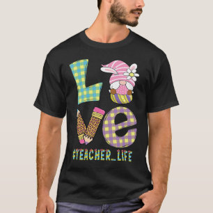 Love Teacher Life Easter Basket Gnome Teacher East T-Shirt