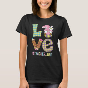 Love Teacher Life Easter Basket Gnome Teacher East T-Shirt