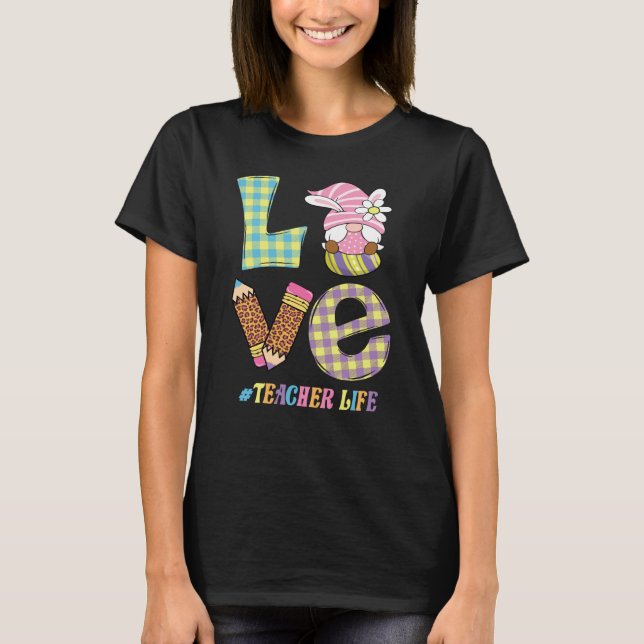 Love Teacher Life Easter Basket Gnome Teacher East T-Shirt (Front)