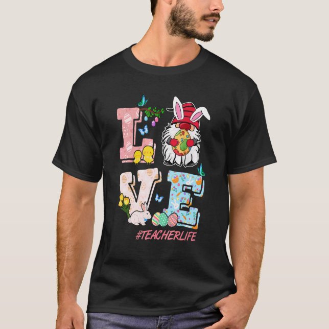 Love Teacher Life Easter Gnome Bunny Ears Egg Hunt T-Shirt (Front)