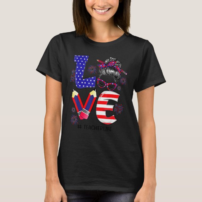 Love Teacher Life Messy Bun Us Flag Fireworks 4th  T-Shirt (Front)