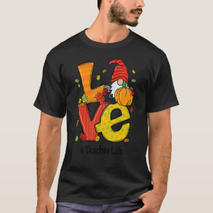 Love Teacher Life Pumpkin Gnome Autumn Fall Thanks T-Shirt