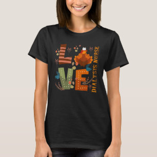 Love Thankful Dialysis Nurse Turkey Thanksgiving T-Shirt