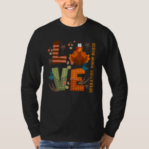Love Thankful Operating Room Nurse Turkey Thanksgi T-Shirt