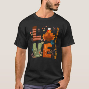 Love Thankful Operating Room Nurse Turkey Thanksgi T-Shirt