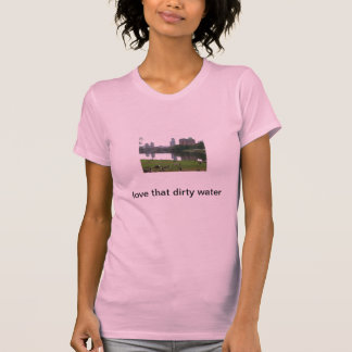 love that dirty water t-shirt
