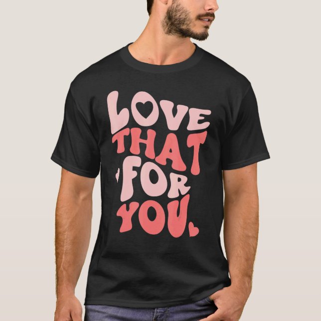 Love That For You Trendy Positive Mindset Energy M T-Shirt (Front)