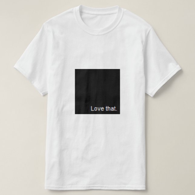 love that t-shirt (Design Front)