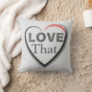 Love That Throw Pillow