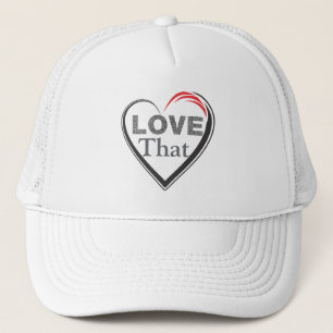 Love That Trucker Hat