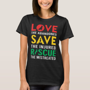 Love The Abandoned  Save The Injured  Rescue A Dog T-Shirt