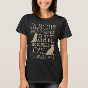 Love The Abandoned Save The Injured Rescue The Mis T-Shirt