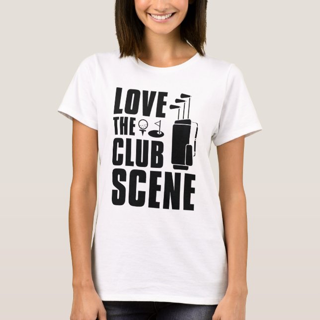 Love The Club Scene T-Shirt (Front)
