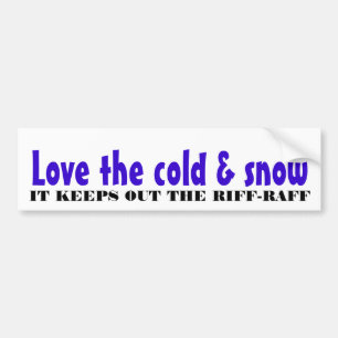 Love the cold & snow bumper sticker