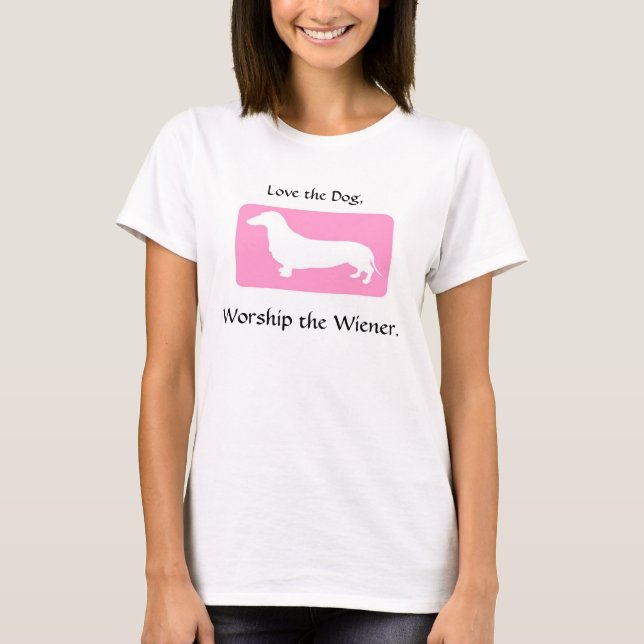 Love the Dog, Worship the Wiener - 2 T-Shirt (Front)