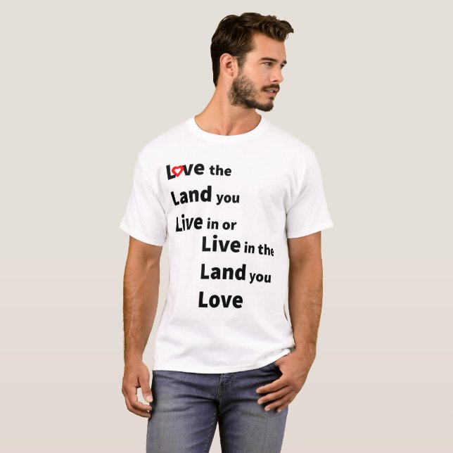 Love the land you live or live in land you love T-Shirt (Front Full)