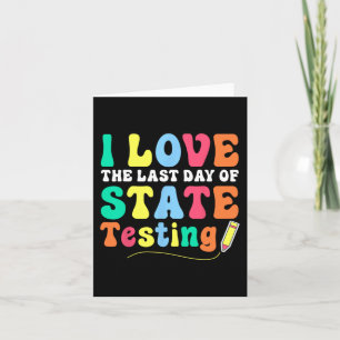 Love (the Last Day Of) State Testing Funny Teacher Card
