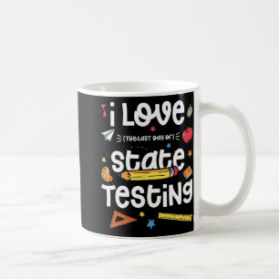 Love (the Last Day Of) State Testing Teacher Test  Coffee Mug