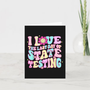 Love The Last Day Of State Testing Teacher Test Da Card