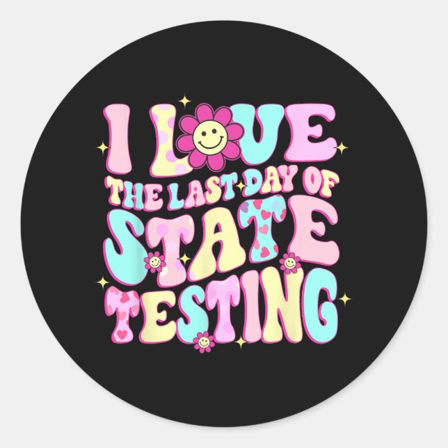 Love The Last Day Of State Testing Teacher Test Da Classic Round Sticker (Front)
