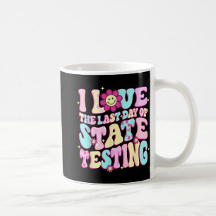 Love The Last Day Of State Testing Teacher Test Da Coffee Mug