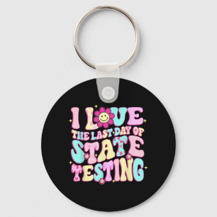 Love The Last Day Of State Testing Teacher Test Da Key Ring