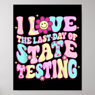 Love The Last Day Of State Testing Teacher Test Da Poster