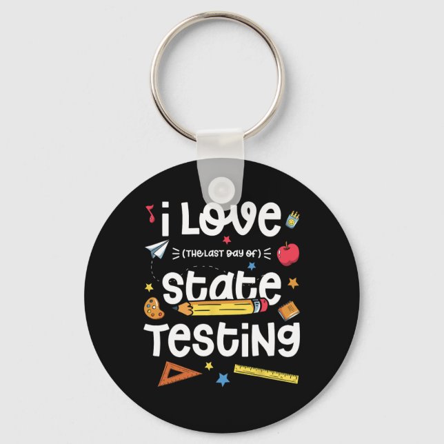 Love (the Last Day Of) State Testing Teacher Test  Key Ring (Front)