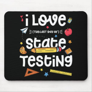 Love (the Last Day Of) State Testing Teacher Test  Mouse Mat