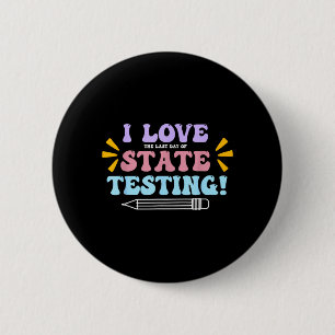 Love The Last Day of State Testing Teacher Testing 6 Cm Round Badge