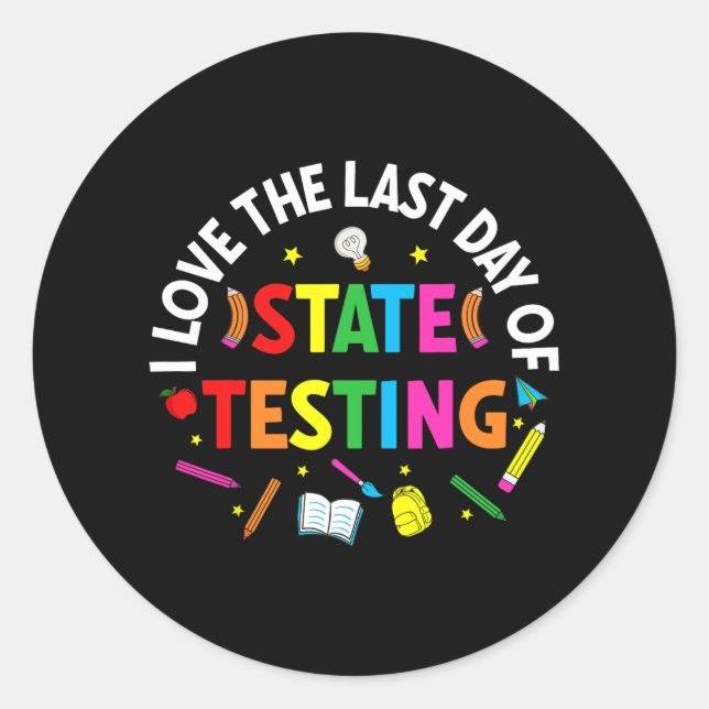 Love The Last Day Of State Testing Teacher Testing Classic Round Sticker (Front)
