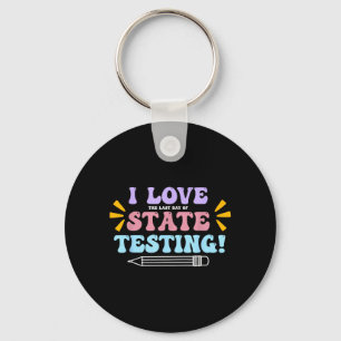 Love The Last Day of State Testing Teacher Testing Key Ring