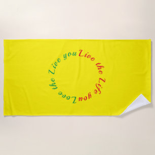 Love the life you live beach towel