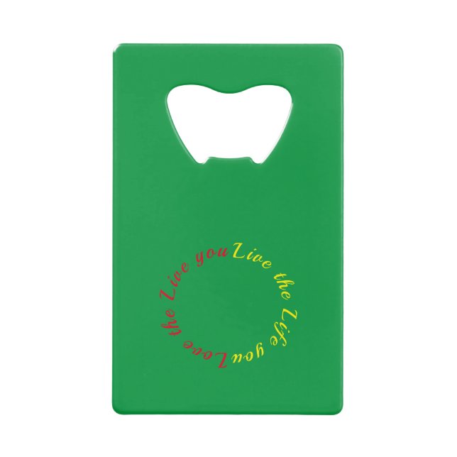 Love the life you live credit card bottle opener (Front)