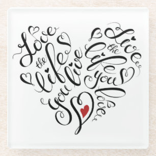 Love The Life You Live Glass Coaster