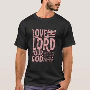 Love The Lord God with All Your Heart, Soul, Mind T-Shirt